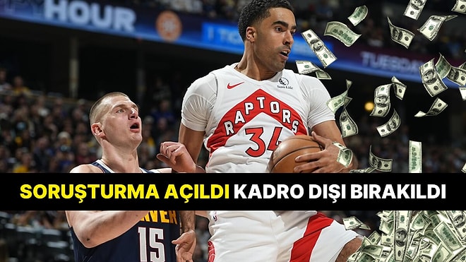 NBA'de Ağızları Açık Bırakan Bahis Skandalı: Toronto Raptors’lı Oyuncu Kadro Dışı Bırakıldı!