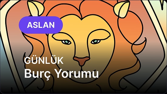 11 Haziran Çarşamba Aslan Burcu Günlük Burç Yorumu