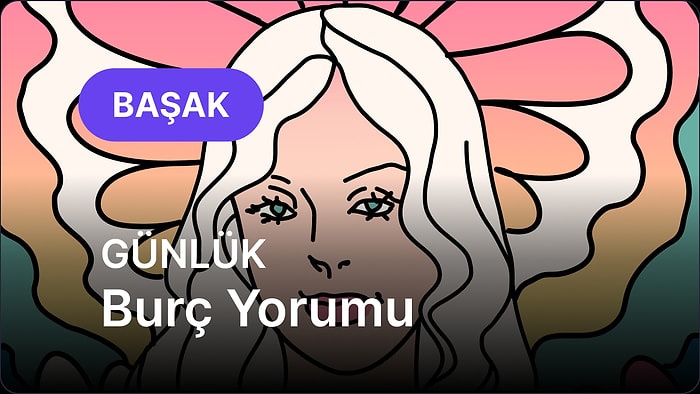 5 Haziran Perşembe Başak Burcu Günlük Burç Yorumu