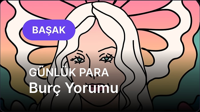5 Haziran Perşembe Başak Burcu Günlük Para Burç Yorumu
