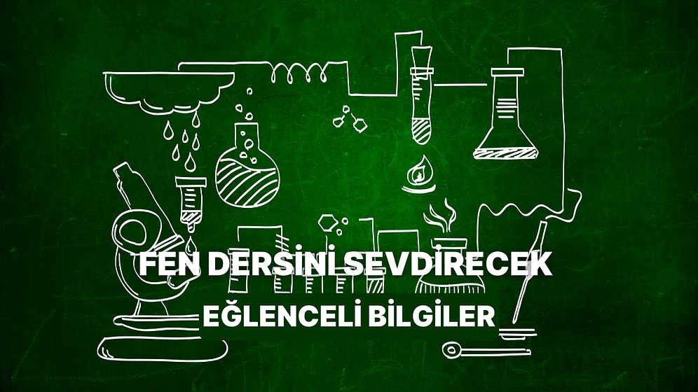 Fen Bilgisi Deyince Aklına Sadece Periyodik Tablo Gelenler İçin Fen’i Sevdiren 11 İlginç Gerçek