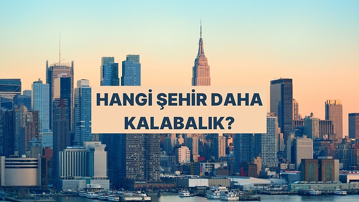 Hangi Şehrin Nüfusu Daha Fazla? Bilgi Yarışmasına Hazır mısın?