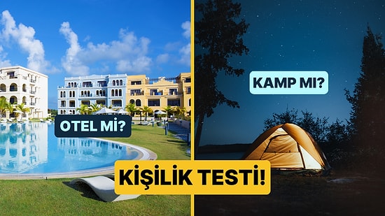 Kişilik Testi: 5 Yıldızlı Otel mi Kamp mı?